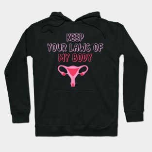 Pro-Choice Feminist Keep Your Laws Of My Body Hoodie